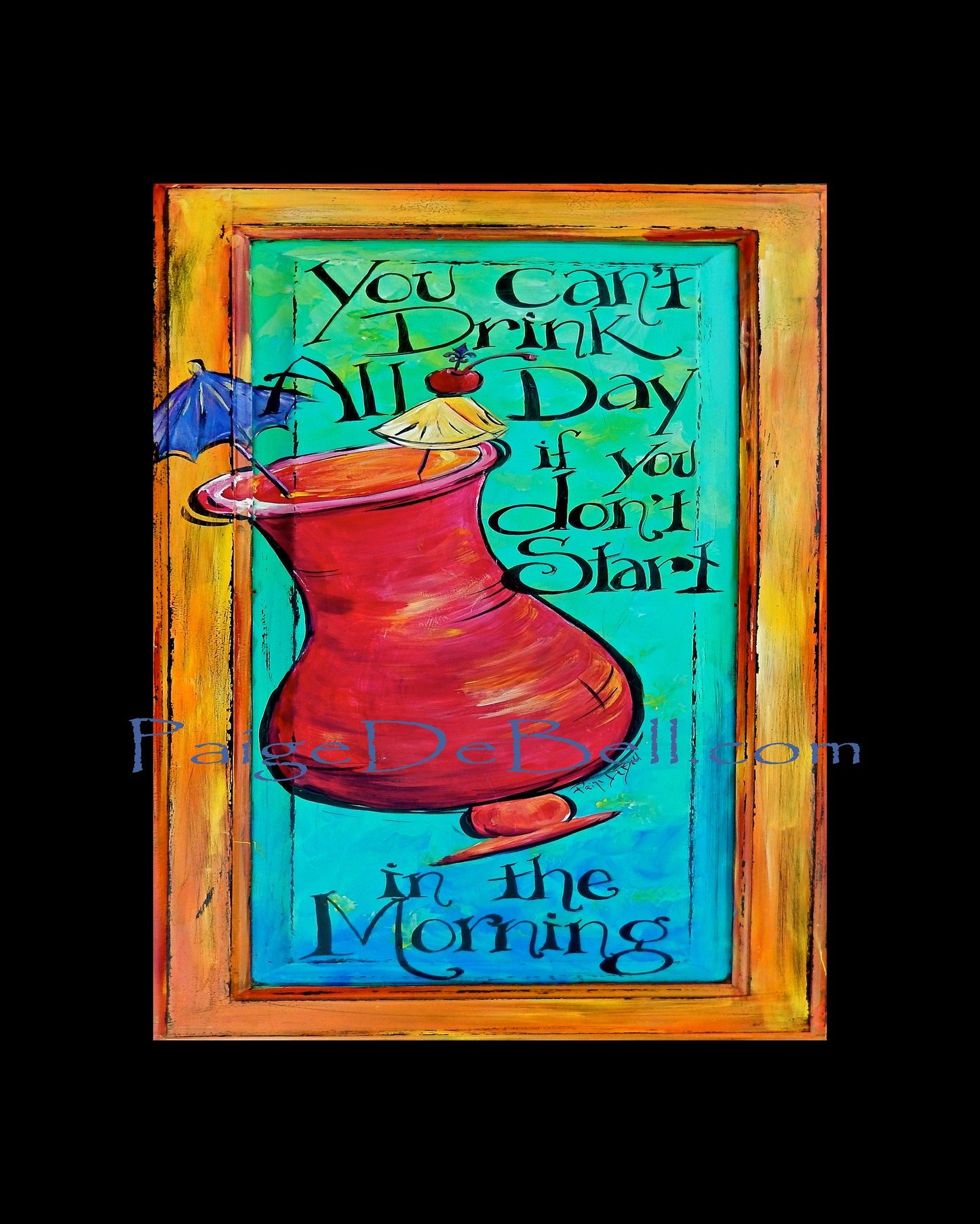 You can't Drink All Day if you don't Start in the Morning** Bar art*Print of an original painting by New Orleans arist Paige DeBell  11"x17"